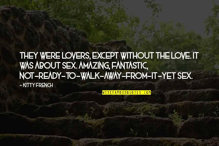 Not Yet Love Quotes By Kitty French: They were lovers, except without the love. It Not Yet Love Quotes By Kitty French: They were lovers, except without the love. It