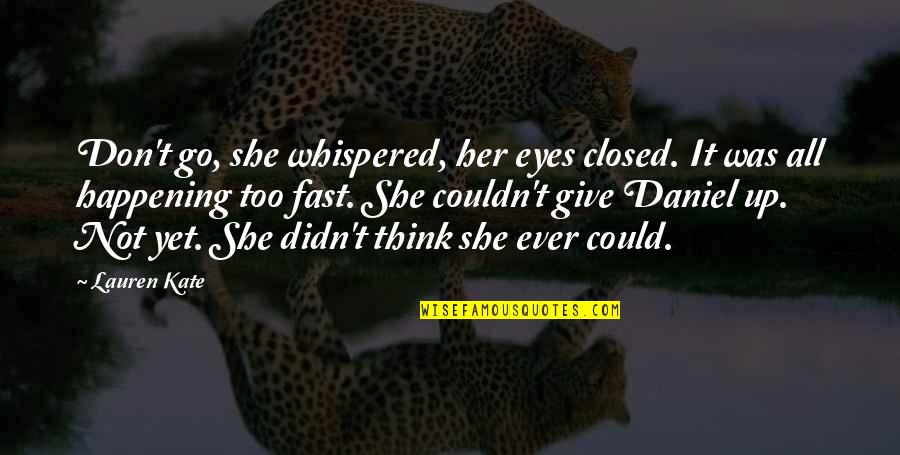 Not Yet Love Quotes By Lauren Kate: Don't go, she whispered, her eyes closed. It Not Yet Love Quotes By Lauren Kate: Don't go, she whispered, her eyes closed. It