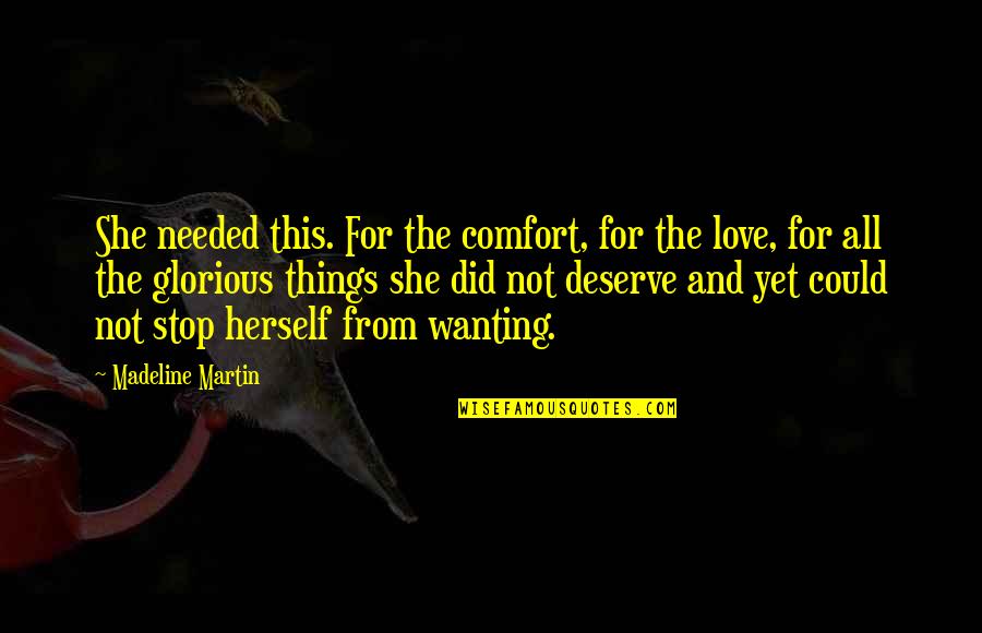 Not Yet Love Quotes By Madeline Martin: She needed this. For the comfort, for the Not Yet Love Quotes By Madeline Martin: She needed this. For the comfort, for the