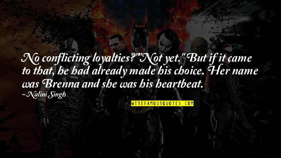 Not Yet Love Quotes By Nalini Singh: No conflicting loyalties?""Not yet." But if it came Not Yet Love Quotes By Nalini Singh: No conflicting loyalties?""Not yet." But if it came