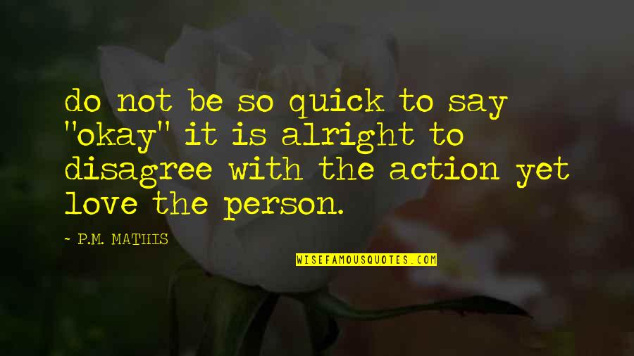 Not Yet Love Quotes By P.M. MATHIS: do not be so quick to say "okay" Not Yet Love Quotes By P.M. MATHIS: do not be so quick to say "okay"