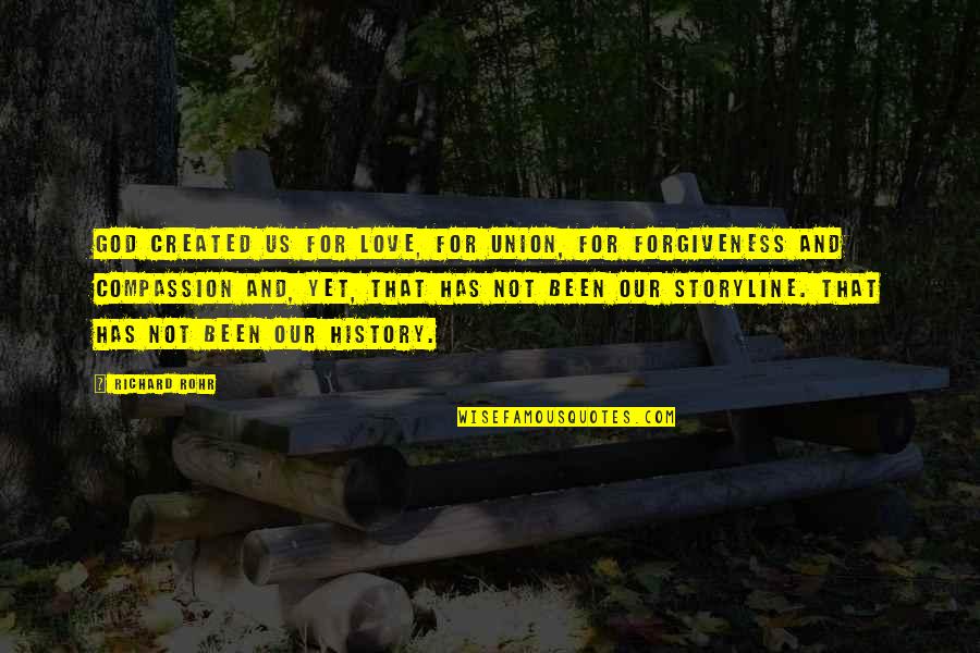 Not Yet Love Quotes By Richard Rohr: God created us for love, for union, for Not Yet Love Quotes By Richard Rohr: God created us for love, for union, for