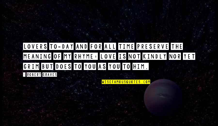 Not Yet Love Quotes By Robert Graves: Lovers to-day and for all time Preserve the Not Yet Love Quotes By Robert Graves: Lovers to-day and for all time Preserve the