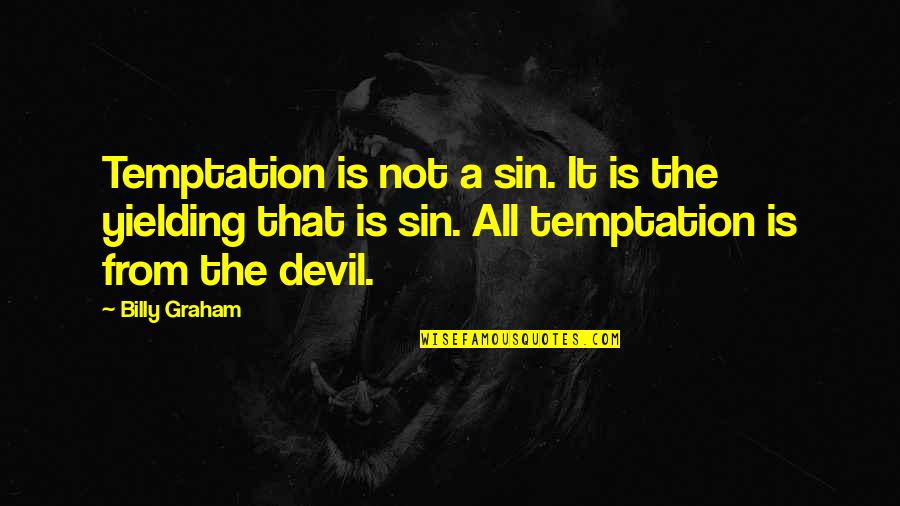 Not Yielding Quotes By Billy Graham: Temptation is not a sin. It is the