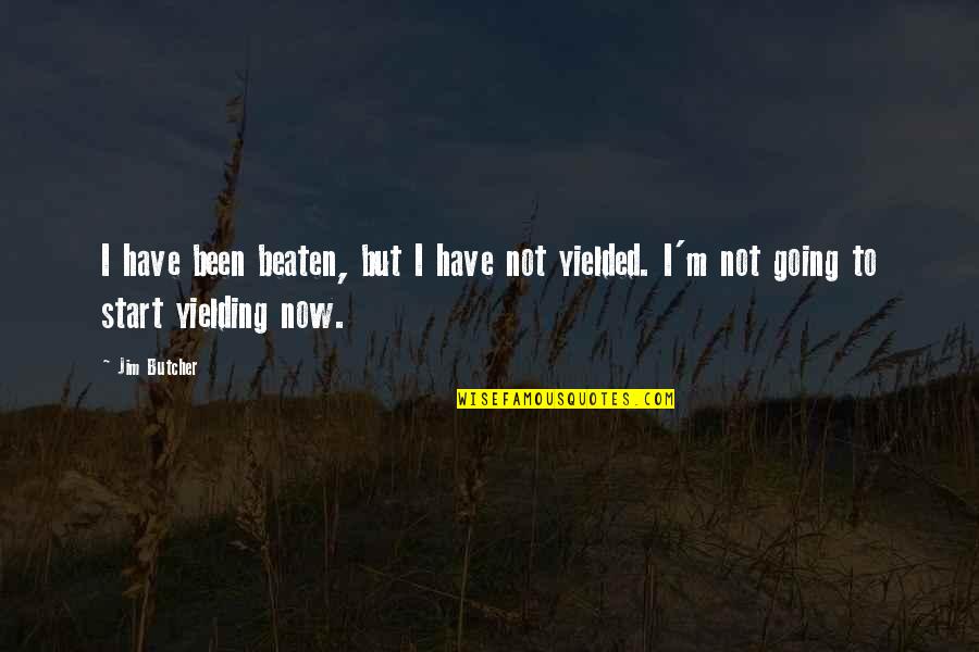 Not Yielding Quotes By Jim Butcher: I have been beaten, but I have not