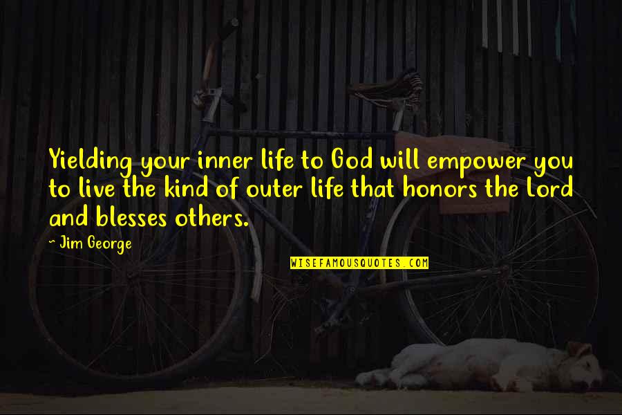 Not Yielding Quotes By Jim George: Yielding your inner life to God will empower