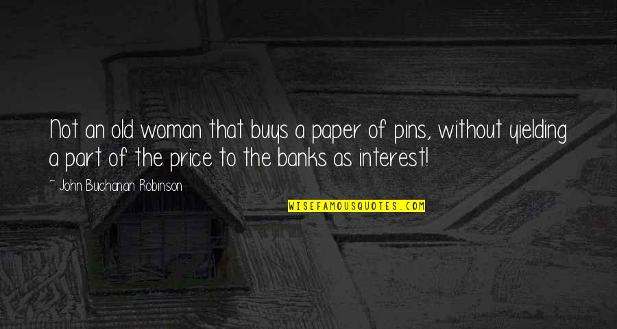 Not Yielding Quotes By John Buchanan Robinson: Not an old woman that buys a paper