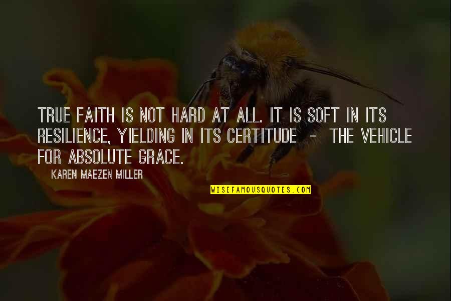 Not Yielding Quotes By Karen Maezen Miller: True faith is not hard at all. It