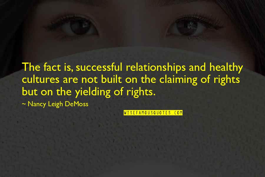 Not Yielding Quotes By Nancy Leigh DeMoss: The fact is, successful relationships and healthy cultures