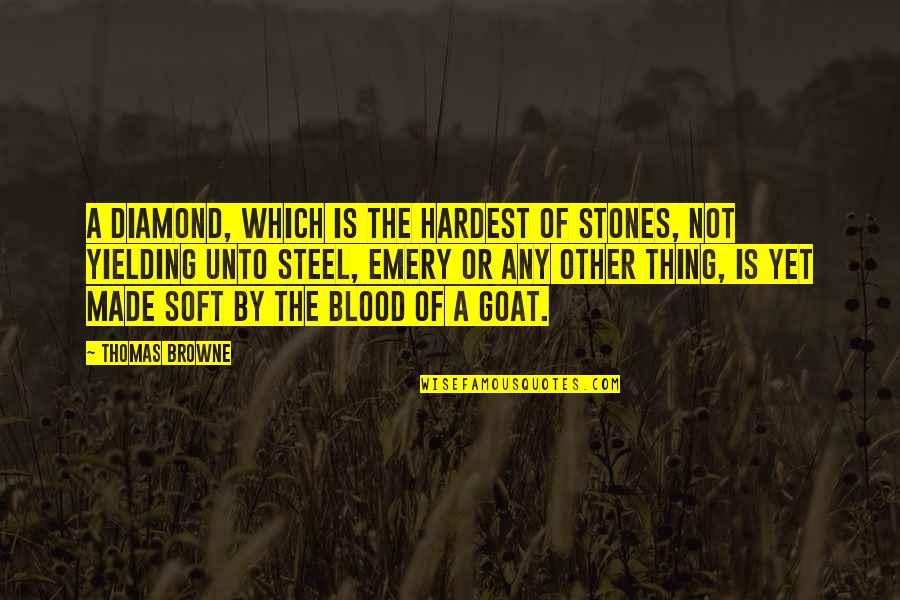 Not Yielding Quotes By Thomas Browne: A diamond, which is the hardest of stones,