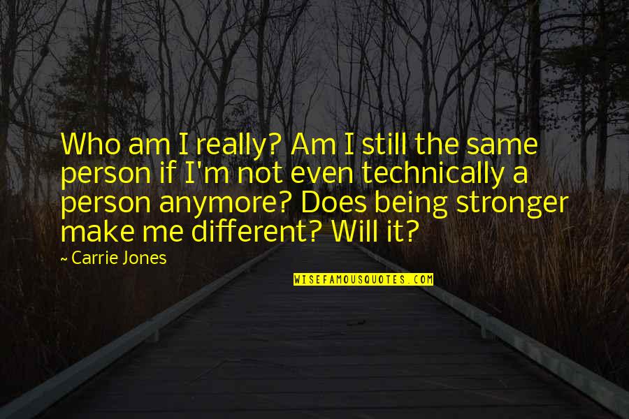 Not Young Anymore Quotes By Carrie Jones: Who am I really? Am I still the