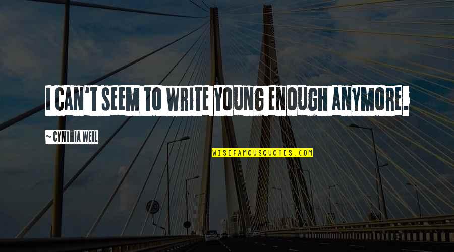 Not Young Anymore Quotes By Cynthia Weil: I can't seem to write young enough anymore.