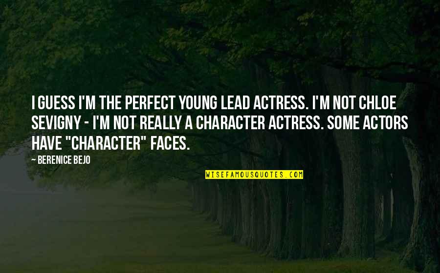 Not Young Quotes By Berenice Bejo: I guess I'm the perfect young lead actress. Not Young Quotes By Berenice Bejo: I guess I'm the perfect young lead actress.