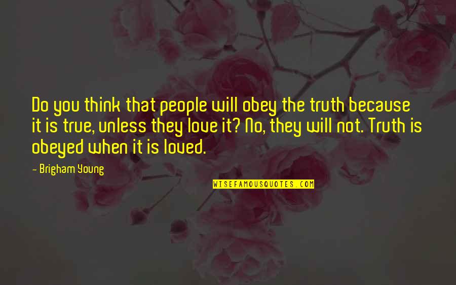Not Young Quotes By Brigham Young: Do you think that people will obey the Not Young Quotes By Brigham Young: Do you think that people will obey the