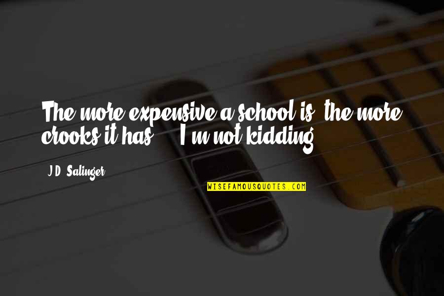 Not Young Quotes By J.D. Salinger: The more expensive a school is, the more