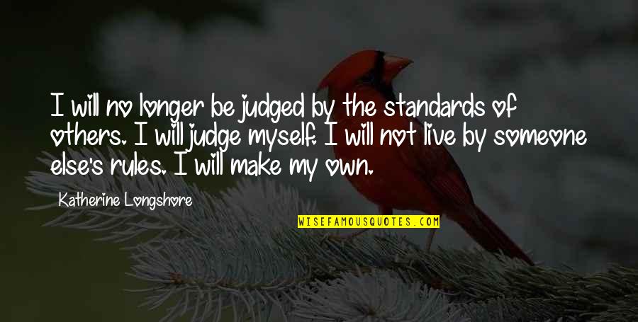 Not Young Quotes By Katherine Longshore: I will no longer be judged by the Not Young Quotes By Katherine Longshore: I will no longer be judged by the