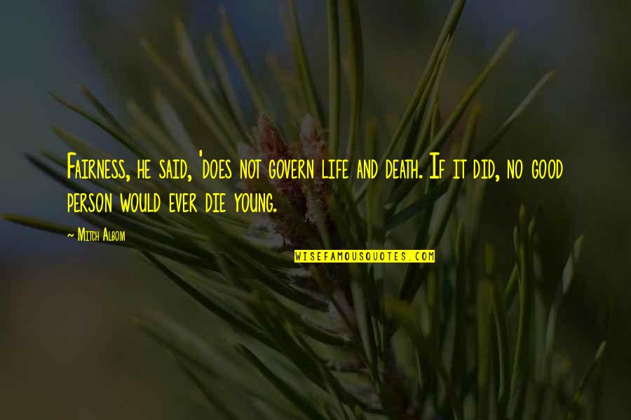 Not Young Quotes By Mitch Albom: Fairness, he said, 'does not govern life and Not Young Quotes By Mitch Albom: Fairness, he said, 'does not govern life and