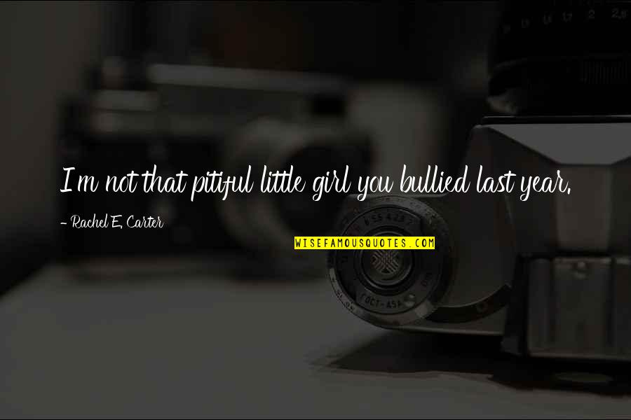 Not Young Quotes By Rachel E. Carter: I'm not that pitiful little girl you bullied Not Young Quotes By Rachel E. Carter: I'm not that pitiful little girl you bullied