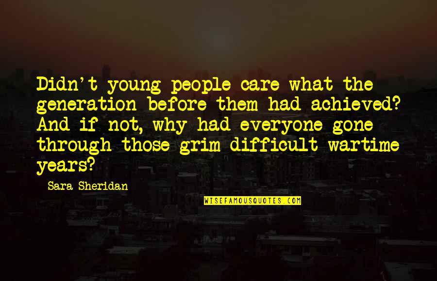 Not Young Quotes By Sara Sheridan: Didn't young people care what the generation before Not Young Quotes By Sara Sheridan: Didn't young people care what the generation before