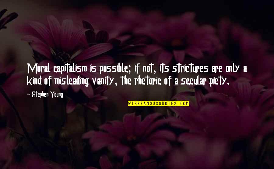 Not Young Quotes By Stephen Young: Moral capitalism is possible; if not, its strictures Not Young Quotes By Stephen Young: Moral capitalism is possible; if not, its strictures