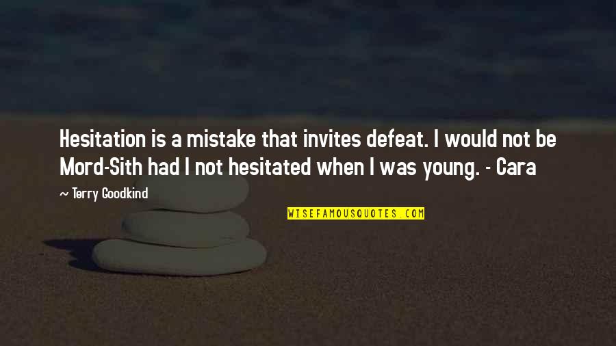Not Young Quotes By Terry Goodkind: Hesitation is a mistake that invites defeat. I Not Young Quotes By Terry Goodkind: Hesitation is a mistake that invites defeat. I