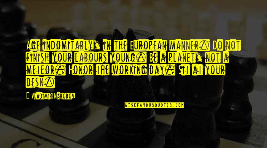 Not Young Quotes By Vladimir Nabokov: Age indomitably, in the European manner. Do not Not Young Quotes By Vladimir Nabokov: Age indomitably, in the European manner. Do not