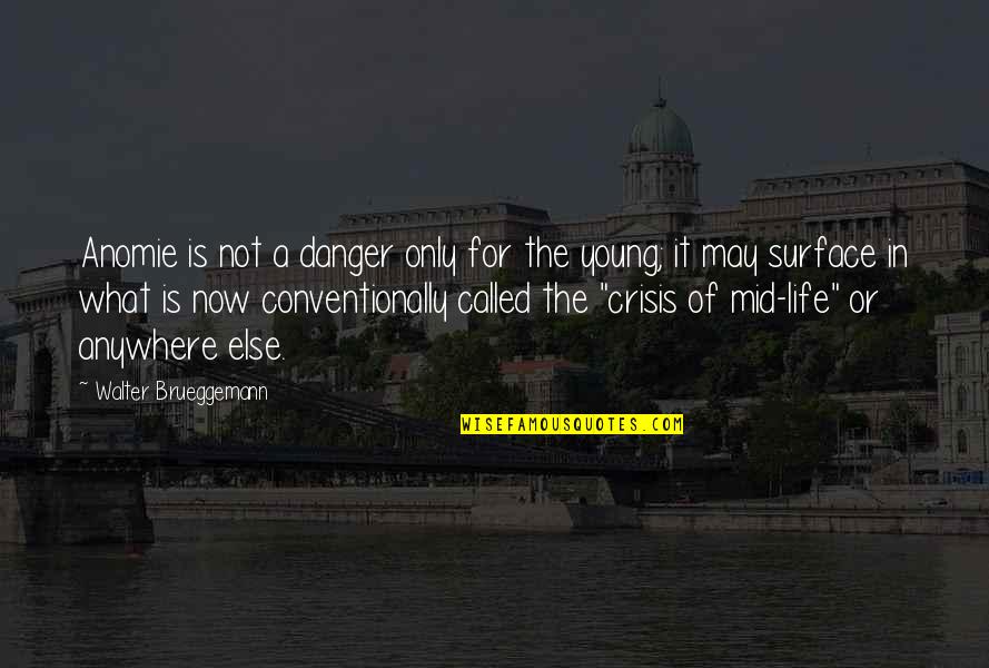 Not Young Quotes By Walter Brueggemann: Anomie is not a danger only for the Not Young Quotes By Walter Brueggemann: Anomie is not a danger only for the