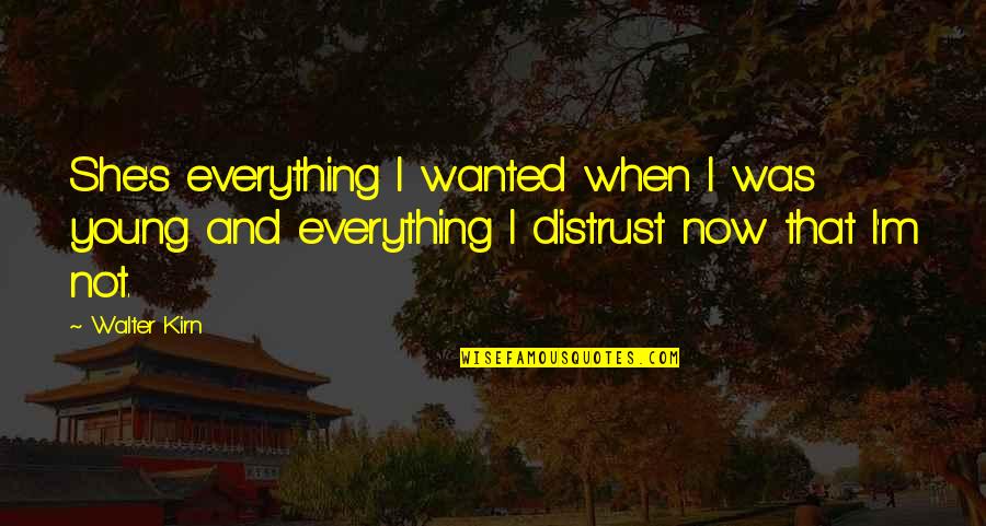 Not Young Quotes By Walter Kirn: She's everything I wanted when I was young Not Young Quotes By Walter Kirn: She's everything I wanted when I was young