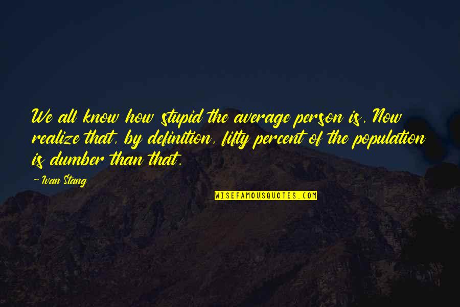 Not Your Average Person Quotes By Ivan Stang: We all know how stupid the average person