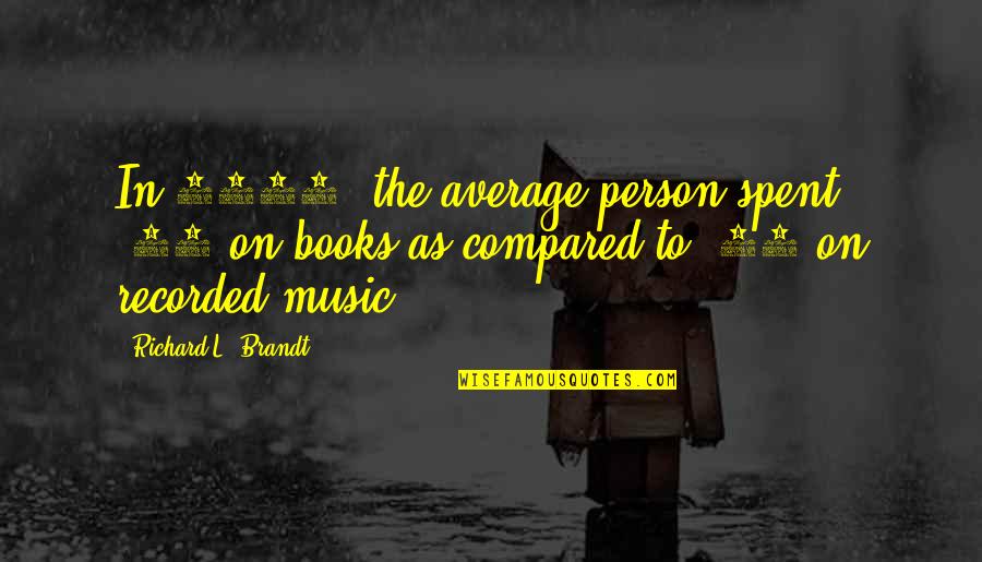 Not Your Average Person Quotes By Richard L. Brandt: In 1994, the average person spent $79 on