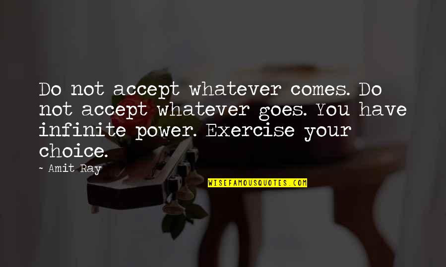 Not Your Choice Quotes By Amit Ray: Do not accept whatever comes. Do not accept