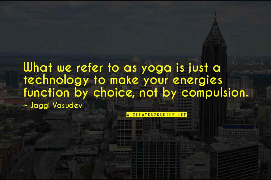 Not Your Choice Quotes By Jaggi Vasudev: What we refer to as yoga is just