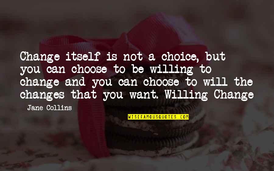 Not Your Choice Quotes By Jane Collins: Change itself is not a choice, but you