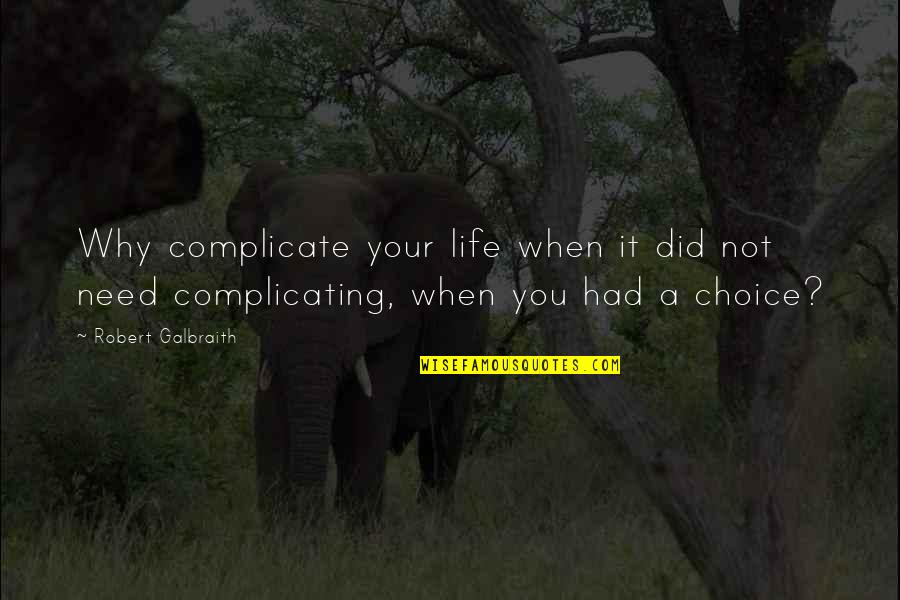 Not Your Choice Quotes By Robert Galbraith: Why complicate your life when it did not