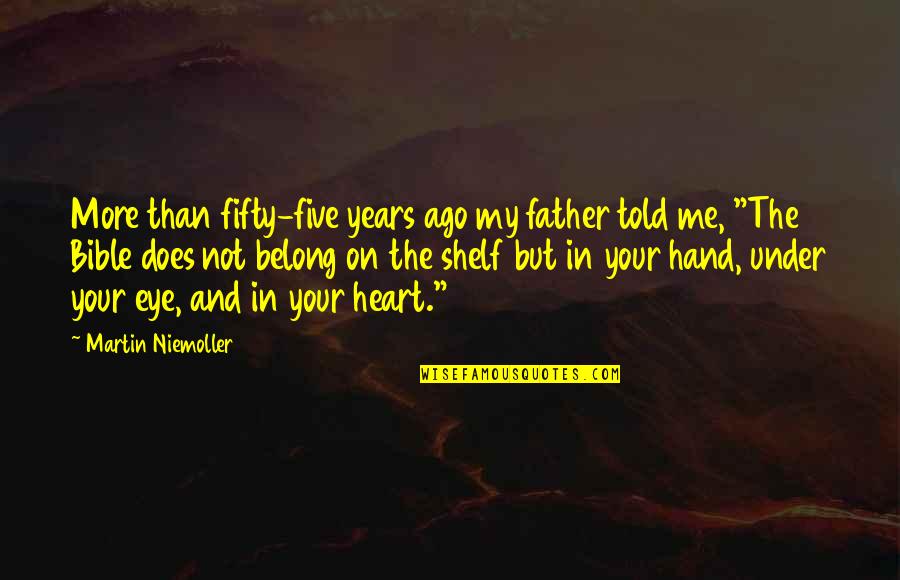 Not Your Father's Quotes By Martin Niemoller: More than fifty-five years ago my father told Not Your Father's Quotes By Martin Niemoller: More than fifty-five years ago my father told