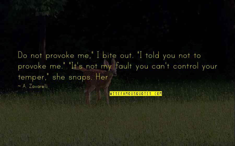 Not Your Fault Quotes By A. Zavarelli: Do not provoke me," I bite out. "I