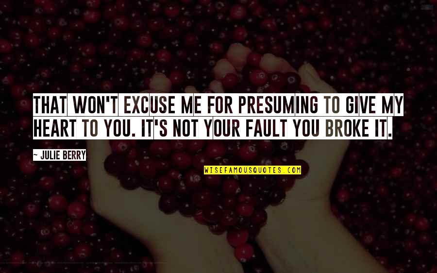 Not Your Fault Quotes By Julie Berry: That won't excuse me for presuming to give