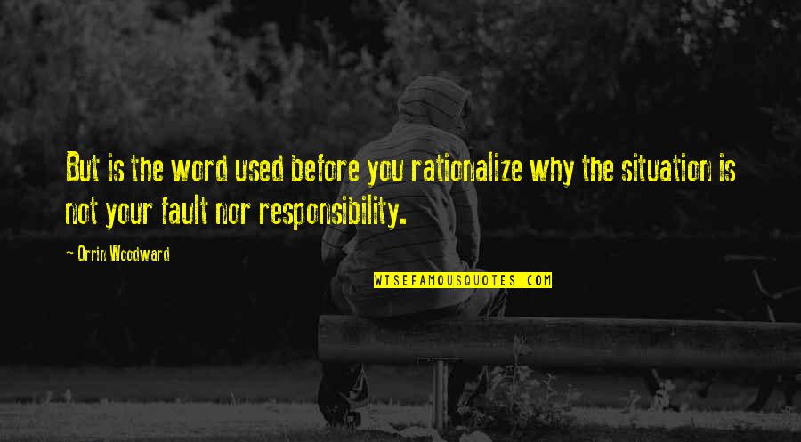 Not Your Fault Quotes By Orrin Woodward: But is the word used before you rationalize