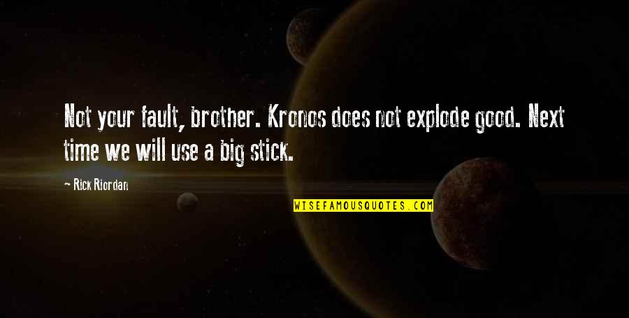 Not Your Fault Quotes By Rick Riordan: Not your fault, brother. Kronos does not explode