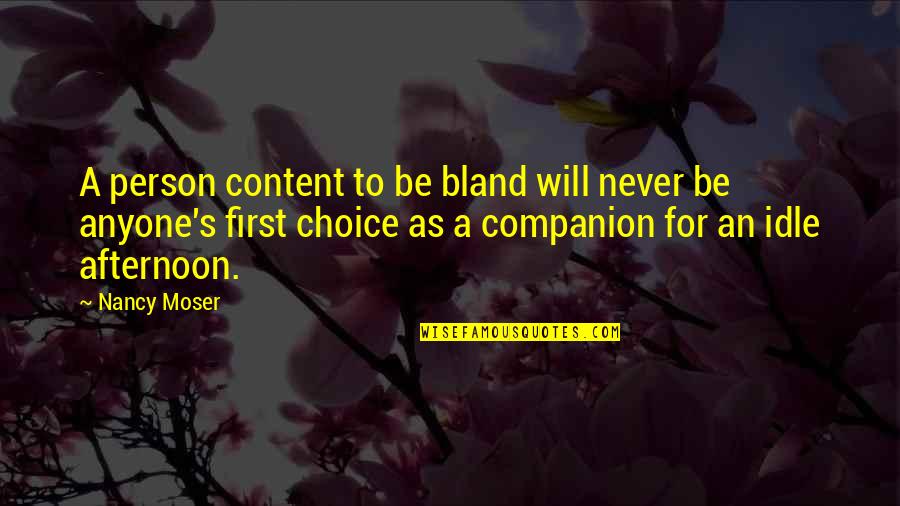 Not Your First Choice Quotes By Nancy Moser: A person content to be bland will never