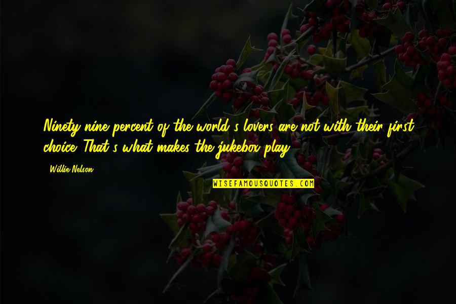 Not Your First Choice Quotes By Willie Nelson: Ninety-nine percent of the world's lovers are not