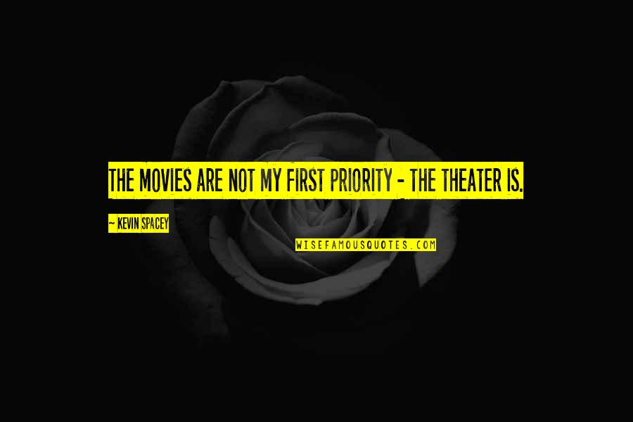 Not Your First Priority Quotes By Kevin Spacey: The movies are not my first priority -
