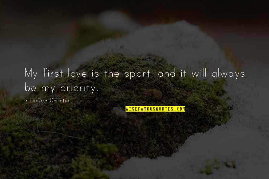 Not Your First Priority Quotes By Linford Christie: My first love is the sport, and it