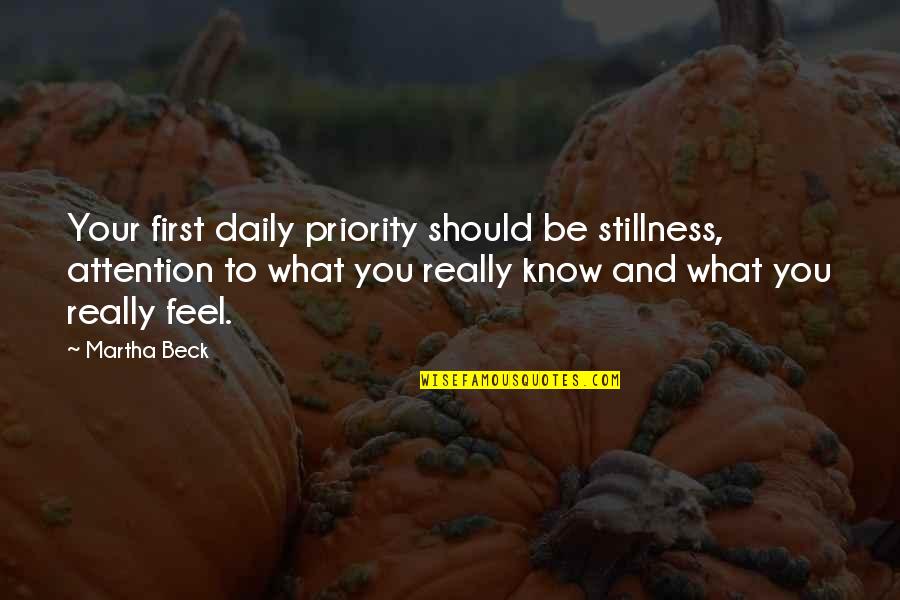 Not Your First Priority Quotes By Martha Beck: Your first daily priority should be stillness, attention