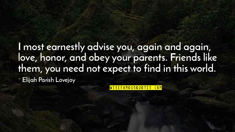 Not Your Friends Quotes By Elijah Parish Lovejoy: I most earnestly advise you, again and again,
