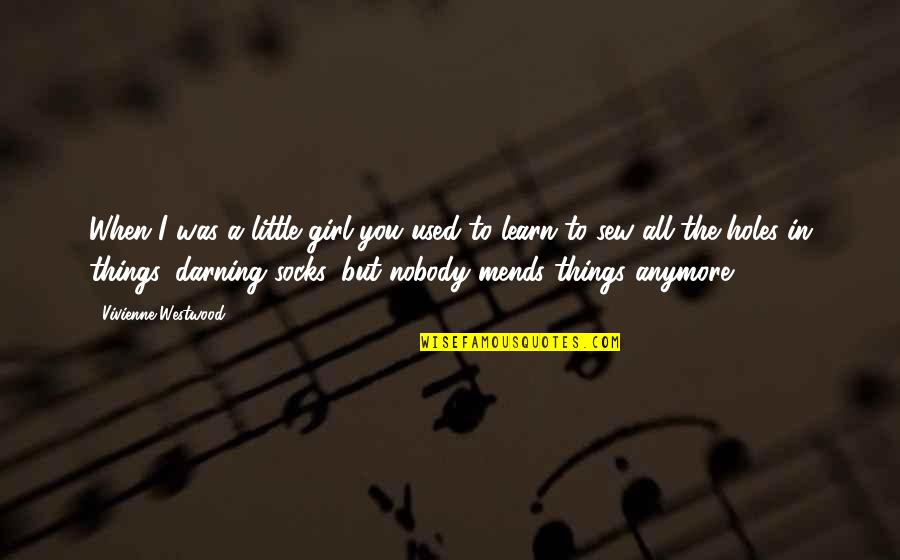 Not Your Girl Anymore Quotes By Vivienne Westwood: When I was a little girl you used Not Your Girl Anymore Quotes By Vivienne Westwood: When I was a little girl you used