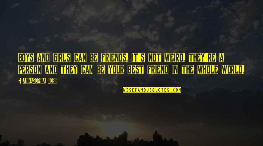 Not Your Girl Quotes By AnnaSophia Robb: Boys and girls can be friends. It's not Not Your Girl Quotes By AnnaSophia Robb: Boys and girls can be friends. It's not