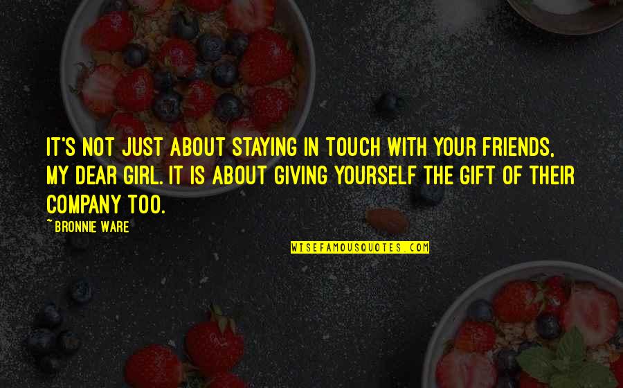 Not Your Girl Quotes By Bronnie Ware: It's not just about staying in touch with Not Your Girl Quotes By Bronnie Ware: It's not just about staying in touch with