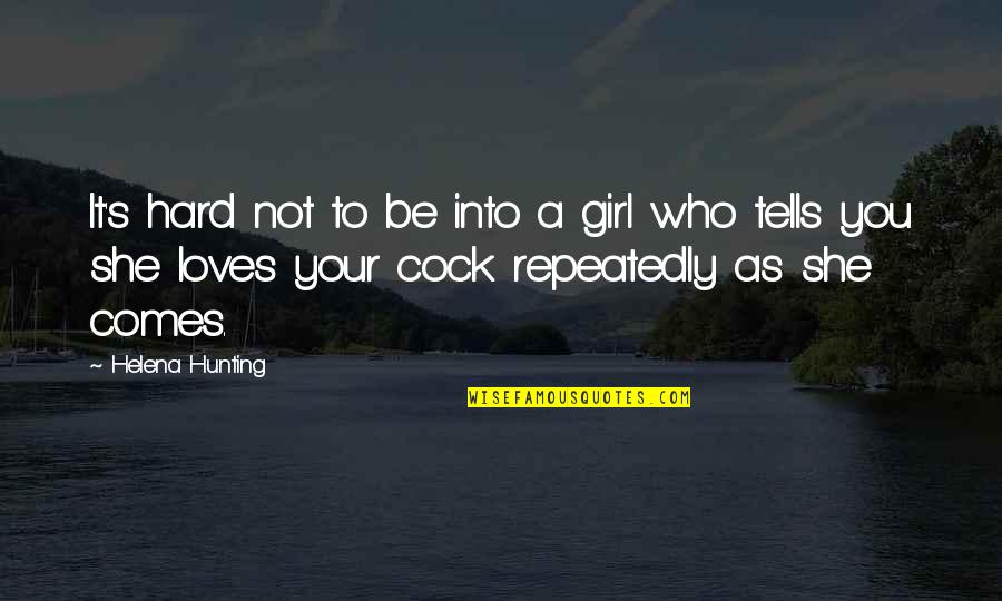 Not Your Girl Quotes By Helena Hunting: It's hard not to be into a girl Not Your Girl Quotes By Helena Hunting: It's hard not to be into a girl