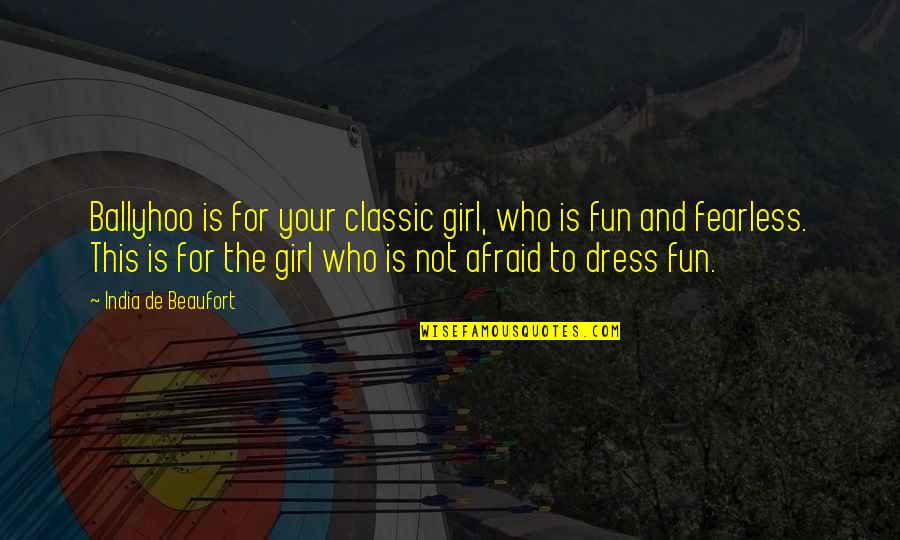 Not Your Girl Quotes By India De Beaufort: Ballyhoo is for your classic girl, who is Not Your Girl Quotes By India De Beaufort: Ballyhoo is for your classic girl, who is